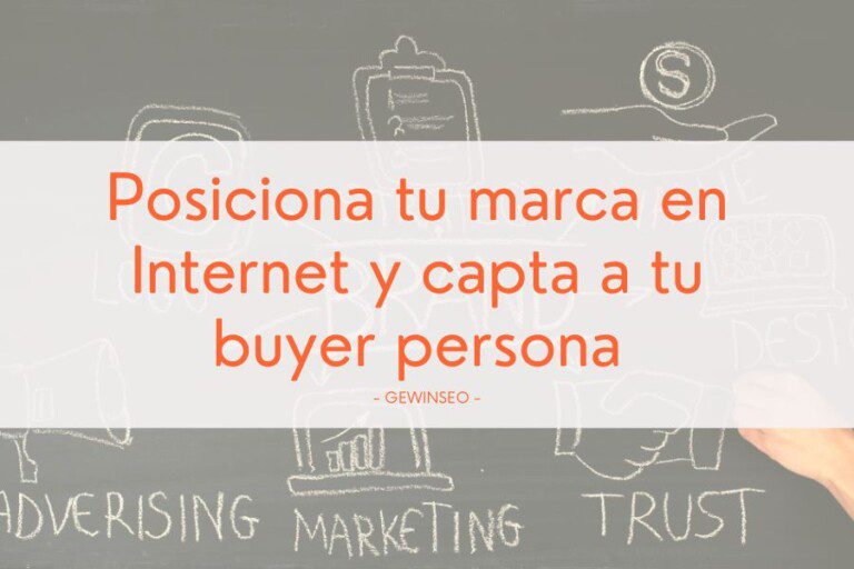 Capta a tu buyer persona y mejora el posicionamiento de tu marca en Internet