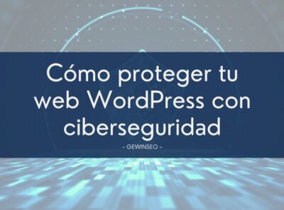 Descubre cómo la ciberseguridad beneficia y protege a tu web en WordPress