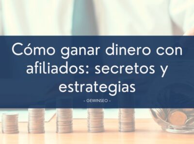 Cómo ganar dinero con afiliados: secretos y estrategias